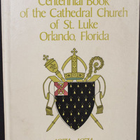 Centennial Book of the Cathedral Church of St. Luke, Orlando, Florida, 1874-1974